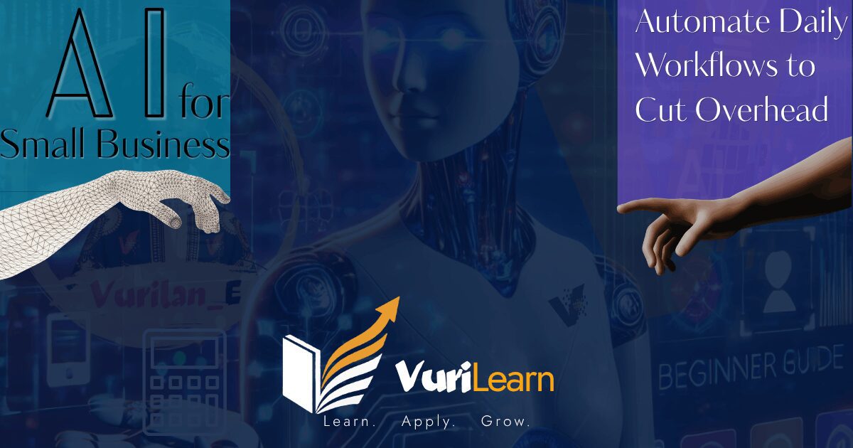 AI for Small Business: Automate Daily Workflows to Cut Overhead